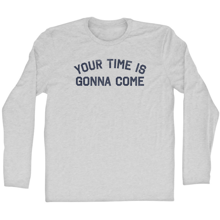 Your Time Is Gonna Come Adult Cotton Long Sleeve T-shirt - Grey Heather