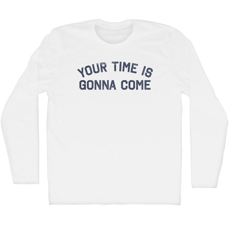Your Time Is Gonna Come Adult Cotton Long Sleeve T-shirt - White