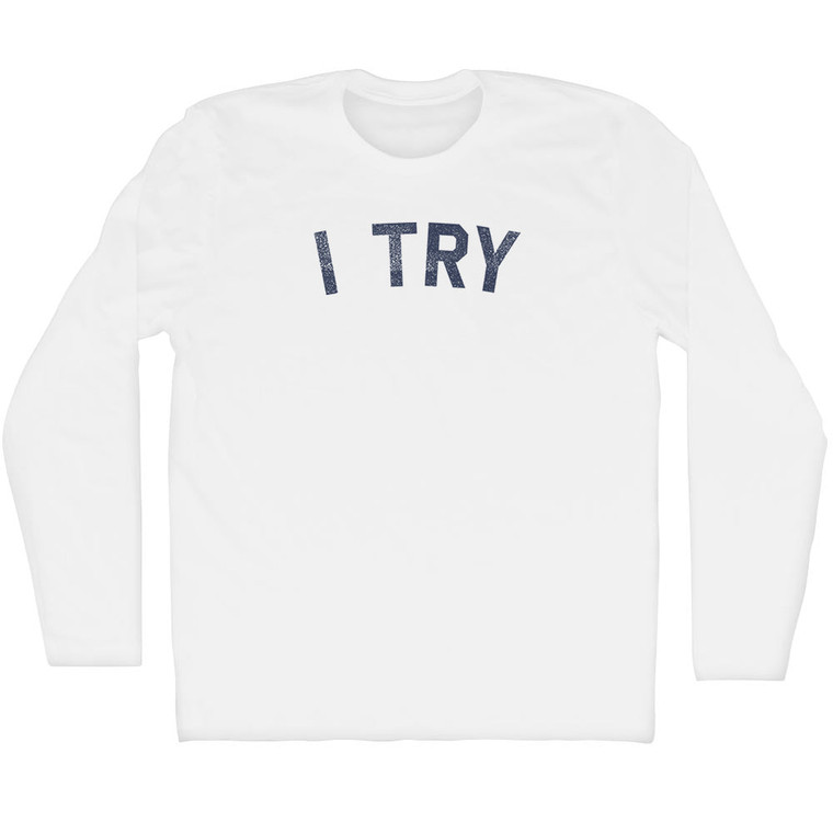 I Try Adult Cotton Long Sleeve T-shirt White