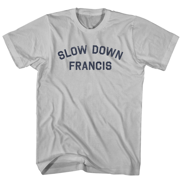 Slow Down Francis Adult Cotton T-shirt - Cool Grey