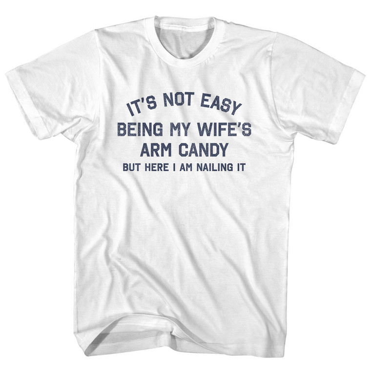 It's Not Easy Being My Wife's Arm Candy Womens Cotton Junior Cut T-Shirt - White