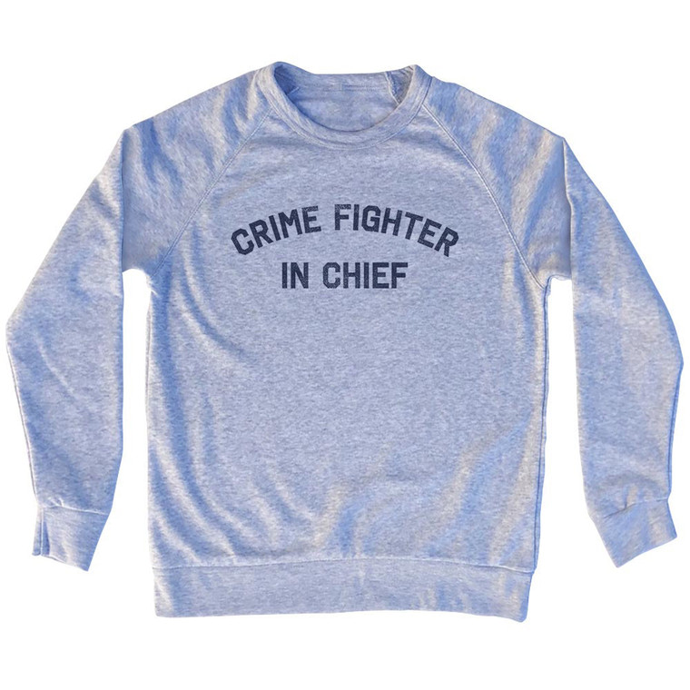Crime Fighter In Chief Adult Tri-Blend Sweatshirt - Grey Heather