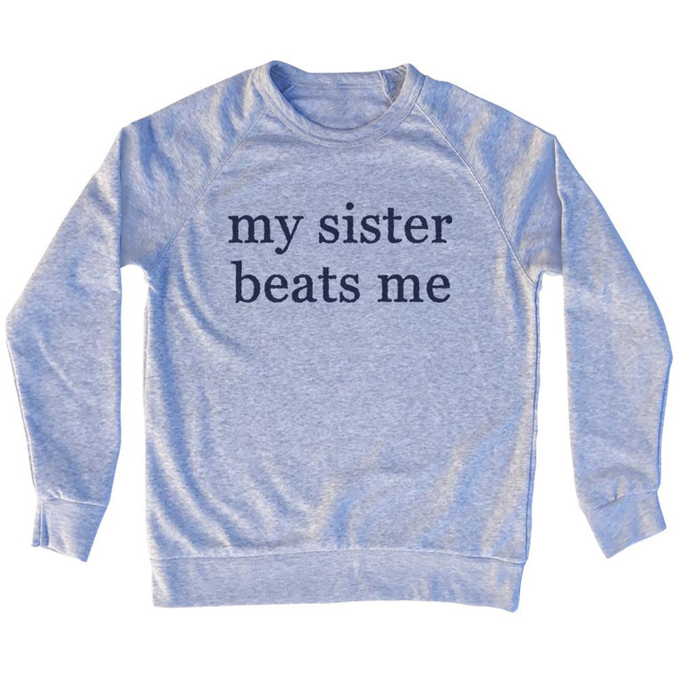 My Sister Beats Me Rage Font Adult Tri-Blend Sweatshirt - Grey Heather