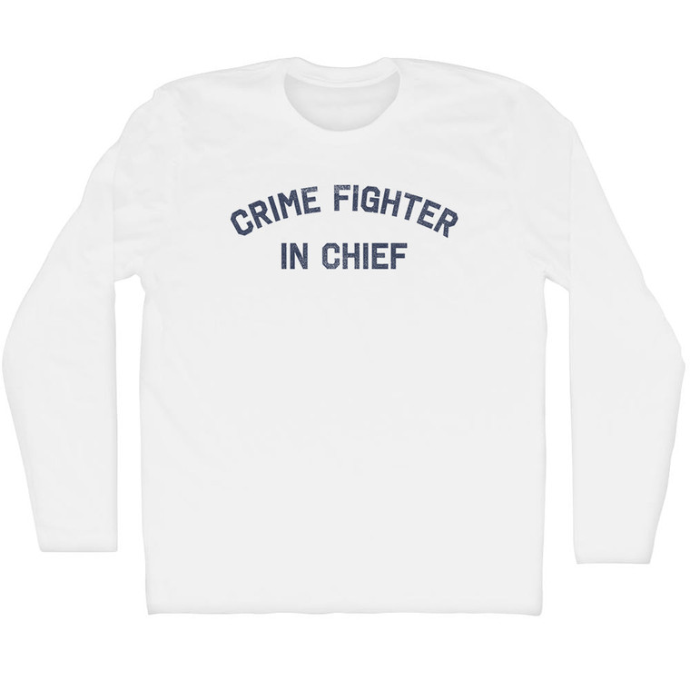 Crime Fighter In Chief Adult Cotton Long Sleeve T-Shirt - White
