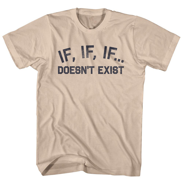 If, If, If.... Doesn't Exist Adult Cotton T-Shirt - Creme