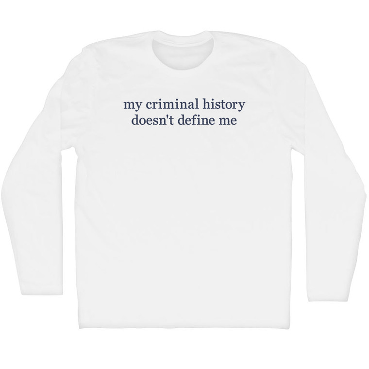 My Criminal History Doesn't Define Me Rage Font Adult Cotton Long Sleeve T-Shirt - White