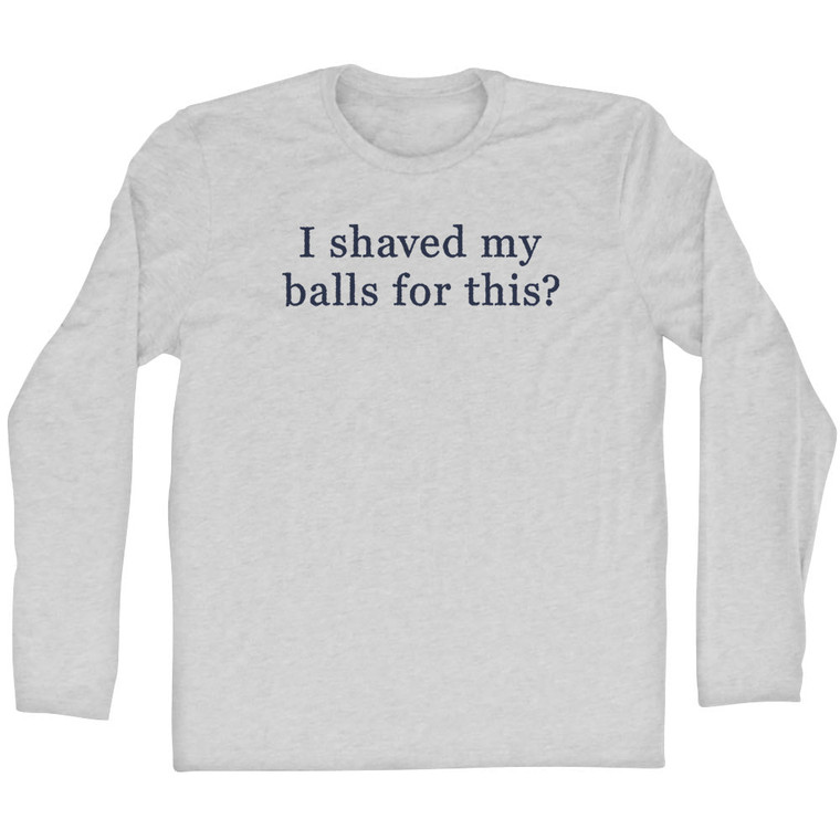 I Shaved My Balls For This. Rage Font Adult Cotton Long Sleeve T-Shirt - Grey Heather