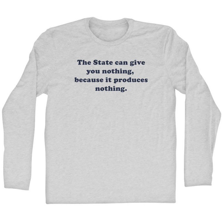 The State Can Give You Nothing, Because It Produces Nothing. Quote Tees Adult Cotton Long Sleeve T-Shirt - Grey Heather