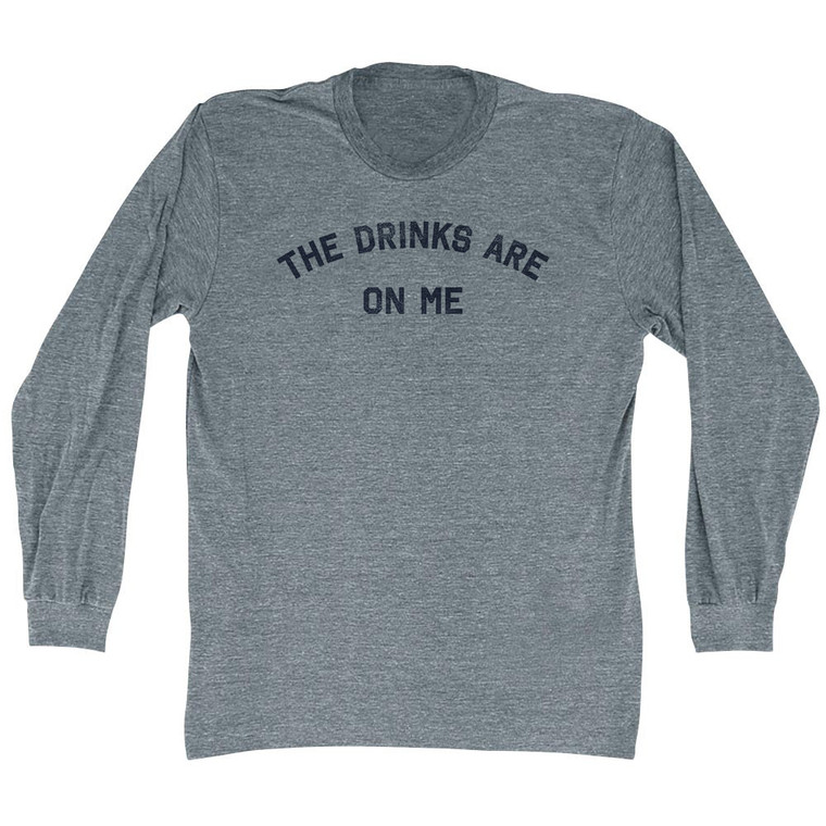 The Drinks Are On Me Adult Tri-Blend Long Sleeve T-shirt - Athletic Grey