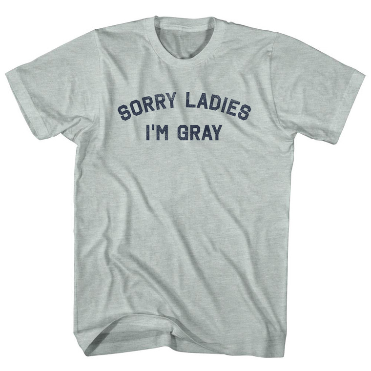 Sorry Ladies I'm Gray Adult Tri-Blend T-shirt - Athletic Cool Grey
