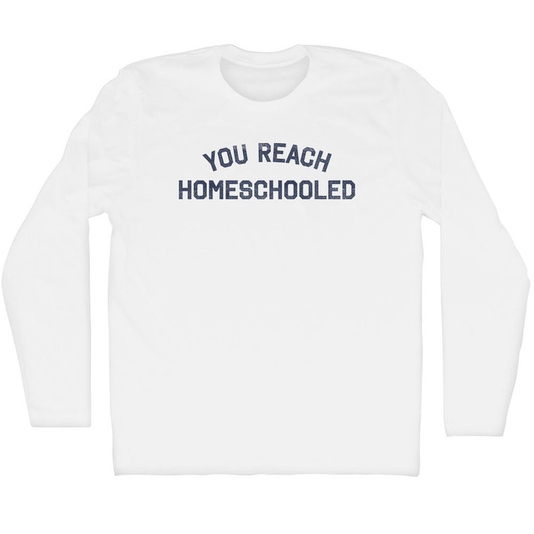 You Reach Homeschooled Adult Cotton Long Sleeve T-shirt - White