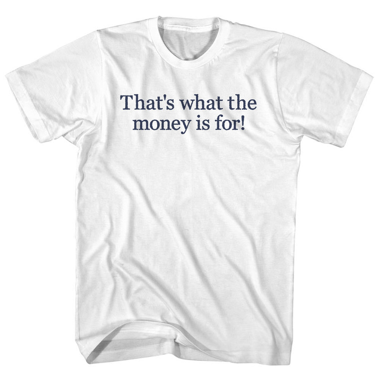 That's What The Money Is For! Custom Text Rage Font Adult Cotton T-Shirt - White