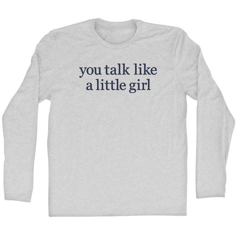 You Talk Like A Little Girl Rage Font Adult Cotton Long Sleeve T-shirt - Grey Heather