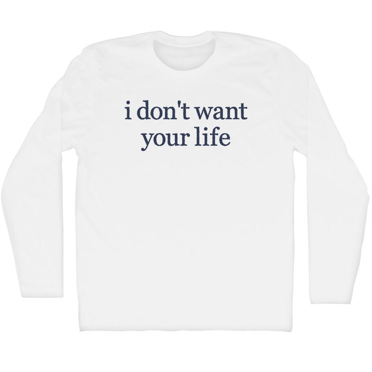 I Don't Want Your Life Rage Font Adult Cotton Long Sleeve T-shirt - White