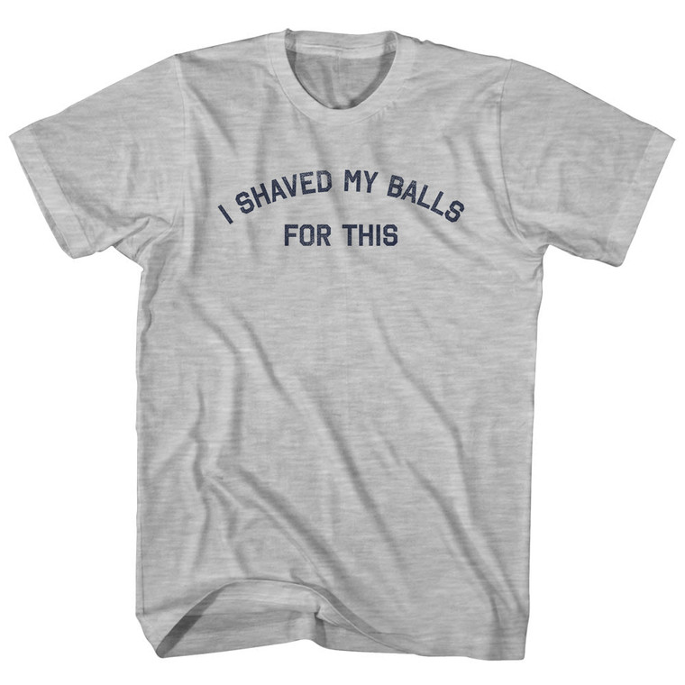 I Shaved My Balls For This Womens Cotton Junior Cut T-Shirt - Grey Heather