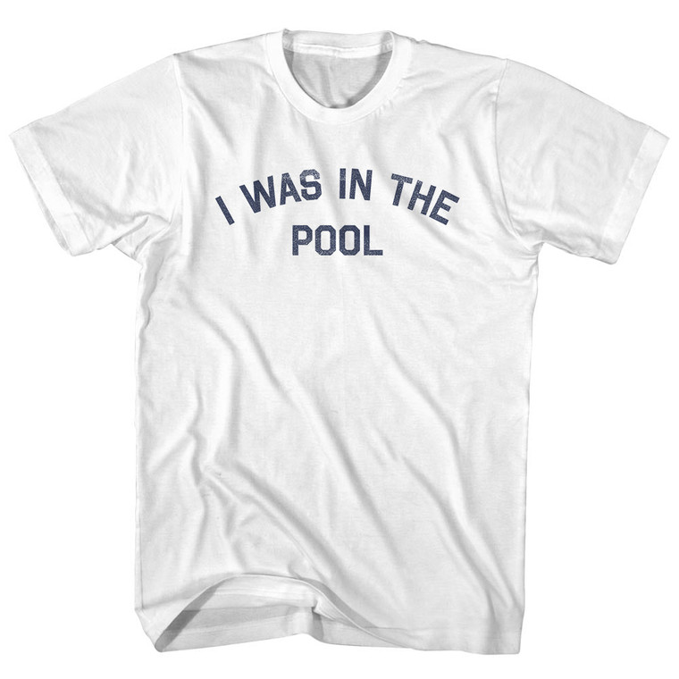I Was In The Pool Womens Cotton Junior Cut T-Shirt - White