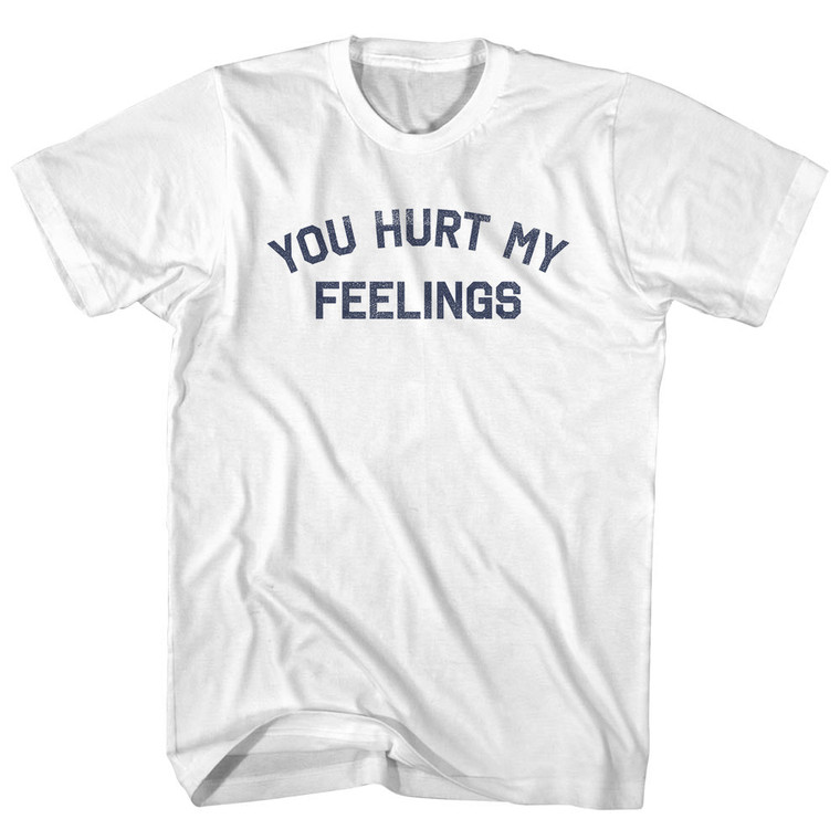 You Hurt My Feelings Womens Cotton Junior Cut T-Shirt - White