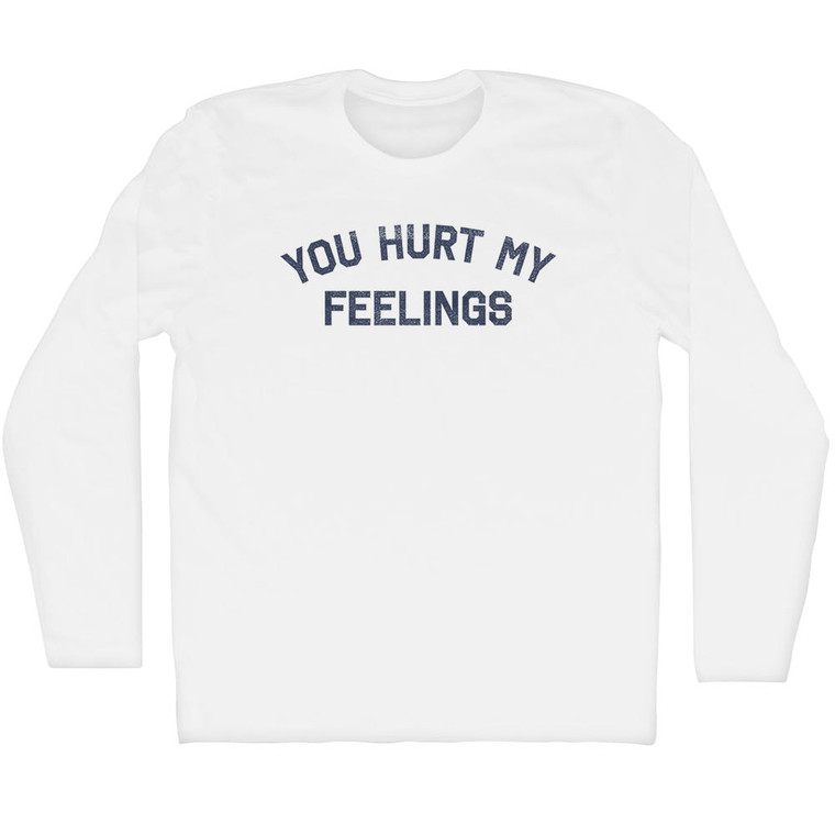 You Hurt My Feelings Adult Cotton Long Sleeve T-shirt - White