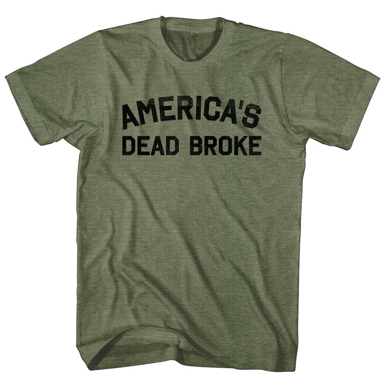 America's Dead Broke Adult Tri-Blend T-shirt - Military Green