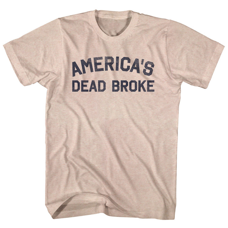 America's Dead Broke Adult Tri-Blend T-shirt - Sand