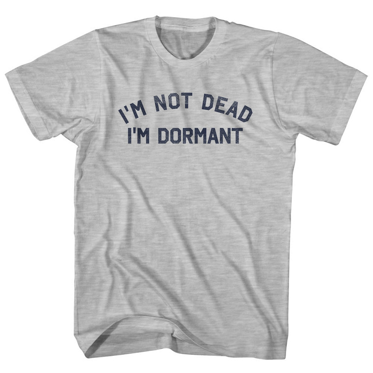 I'm Not Dead I'm Dormant Adult Cotton T-shirt - Grey Heather