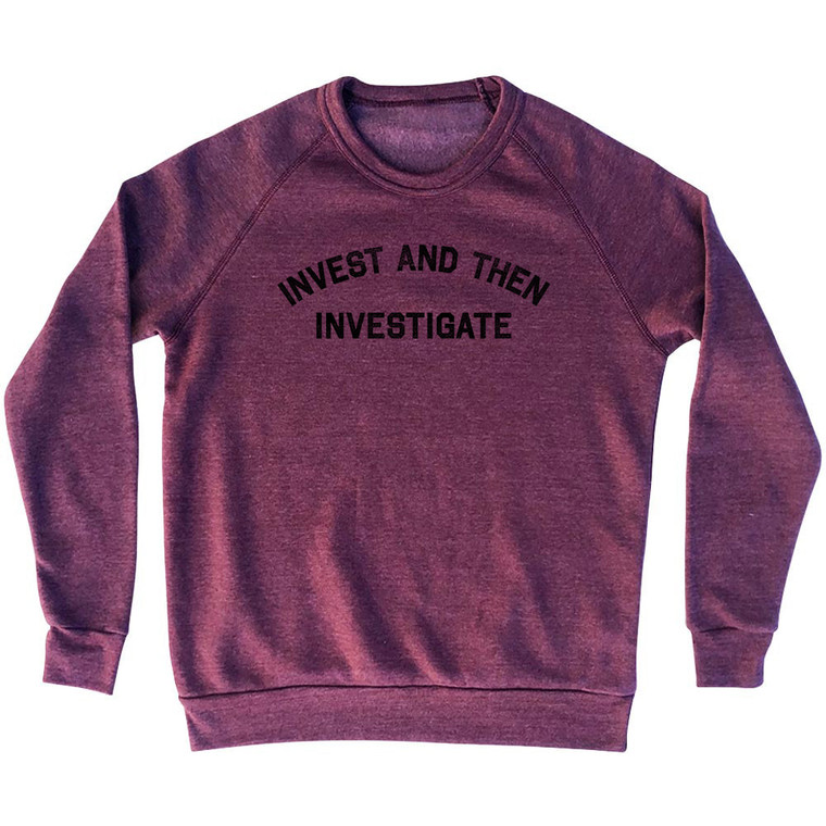 Invest and Then Investigate Adult Tri-Blend Sweatshirt - Cranberry