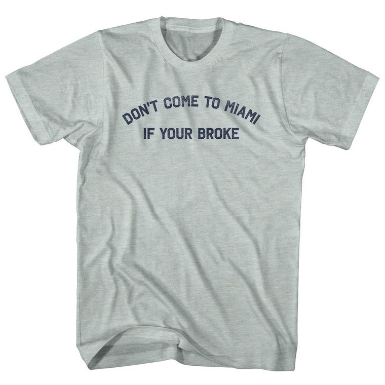 Don't Come To Miami If Your Broke Adult Tri-Blend T-shirt - Athletic Cool Grey