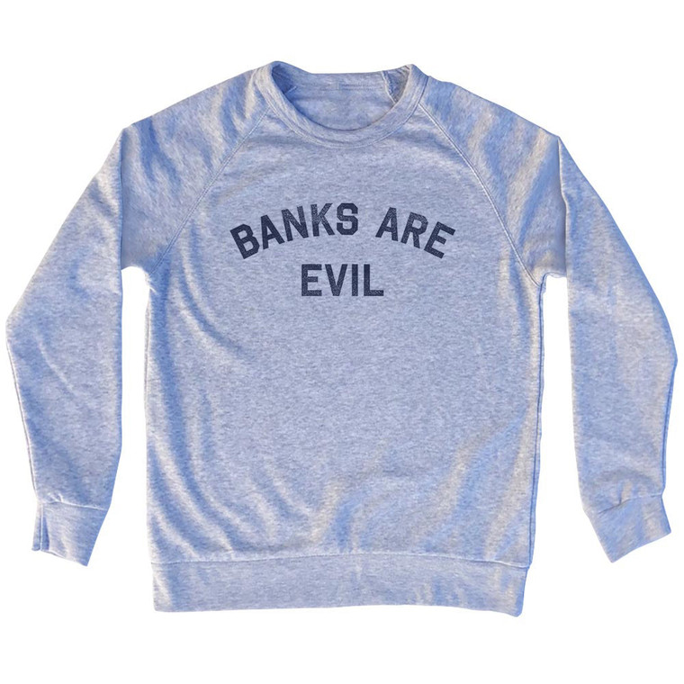 Banks Are Evil Adult Tri-Blend Sweatshirt - Grey Heather