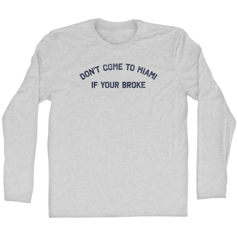 Don't Come To Miami If Your Broke Adult Cotton Long Sleeve T-shirt - Grey Heather