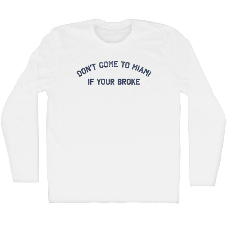 Don't Come To Miami If Your Broke Adult Cotton Long Sleeve T-shirt - White