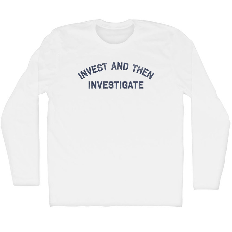 Invest and Then Investigate Adult Cotton Long Sleeve T-shirt - White