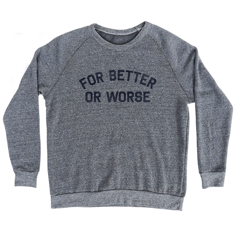For Better or Worse Adult Tri-Blend Sweatshirt - Athletic Grey