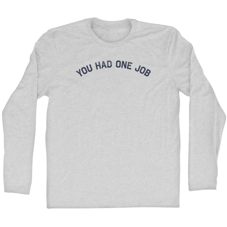 You Had One Job Adult Cotton Long Sleeve T-shirt - Grey Heather