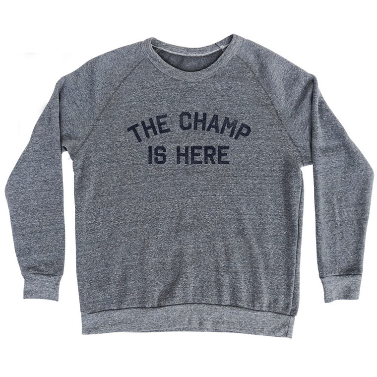 The Champ Is Here Adult Tri-Blend Sweatshirt - Athletic Grey