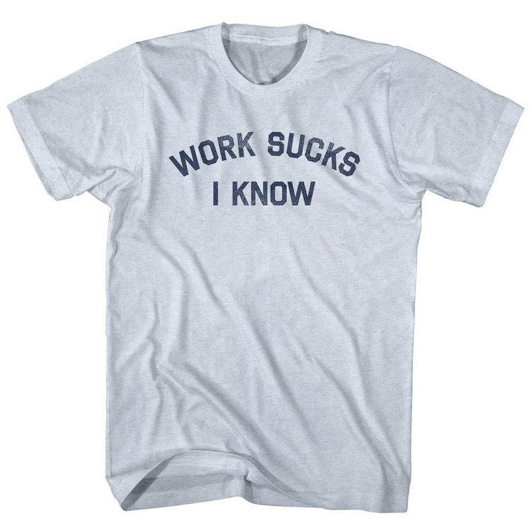 Work Sucks I Know Adult Tri-Blend T-shirt - Athletic White