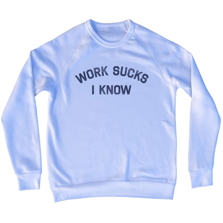 Work Sucks I Know Adult Tri-Blend Sweatshirt - White