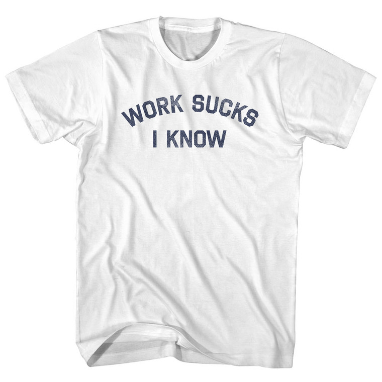 Work Sucks I Know Youth Cotton T-shirt - White