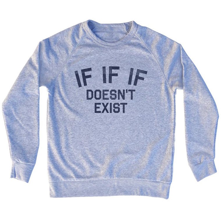 IF IF IF Doesn't Exist Adult Tri-Blend Sweatshirt - Grey Heather
