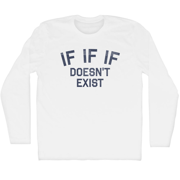 IF IF IF Doesn't Exist Adult Cotton Long Sleeve T-shirt - White