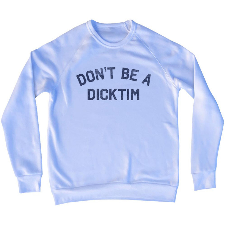 Don't Be a Dicktim Adult Tri-Blend Sweatshirt - White