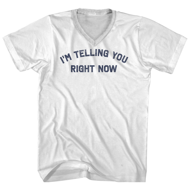 I'm Telling You Right Now Adult Cotton V-neck T-shirt - White