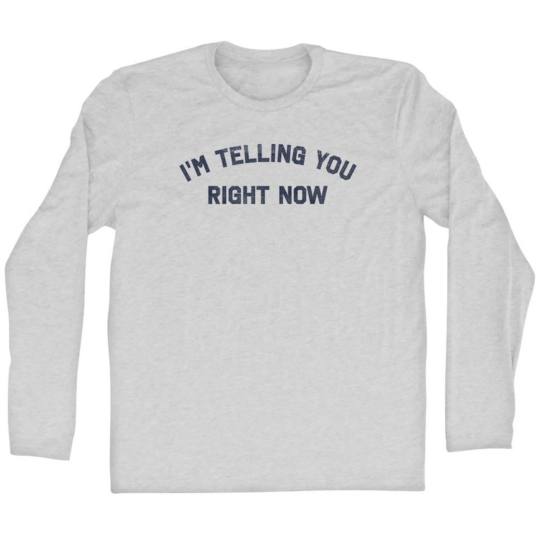 I'm Telling You Right Now Adult Cotton Long Sleeve T-shirt - Grey Heather