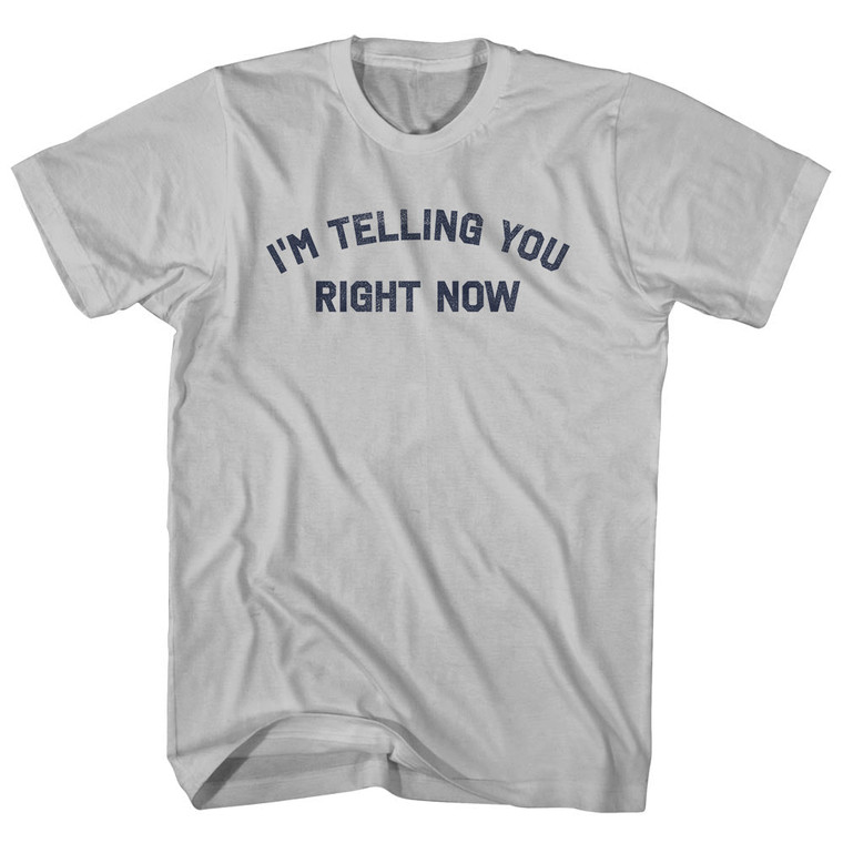 I'm Telling You Right Now Adult Cotton T-shirt - Cool Grey