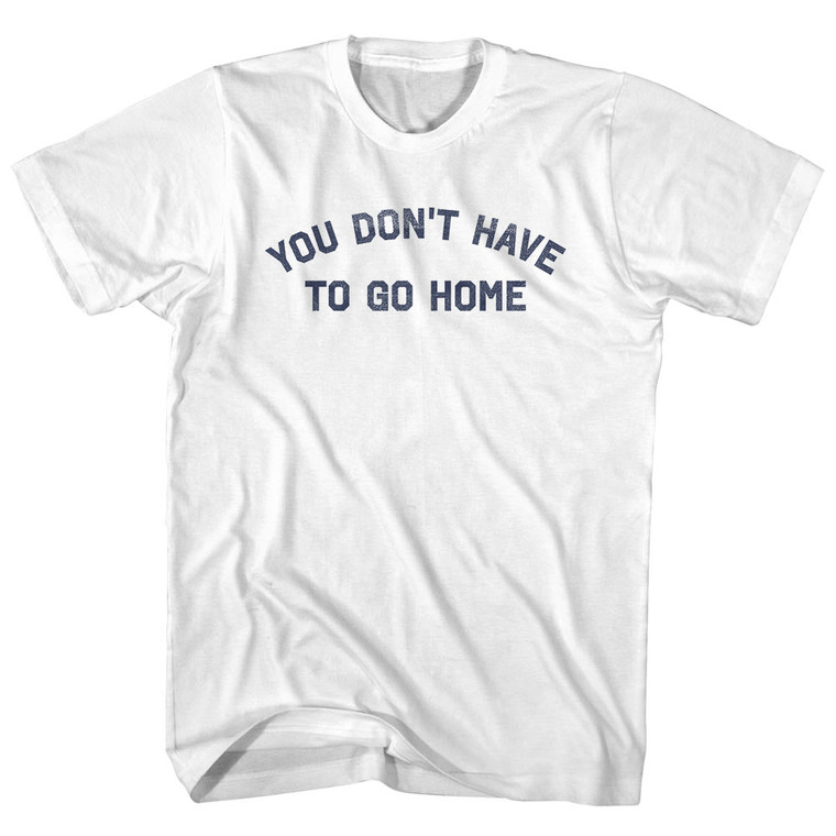 You Don't Have To Go Home Womens Cotton Junior Cut T-Shirt - White