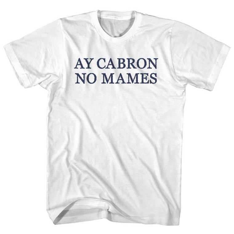 Ay Cabron No Mames Rage Font Adult Cotton T-shirt - White