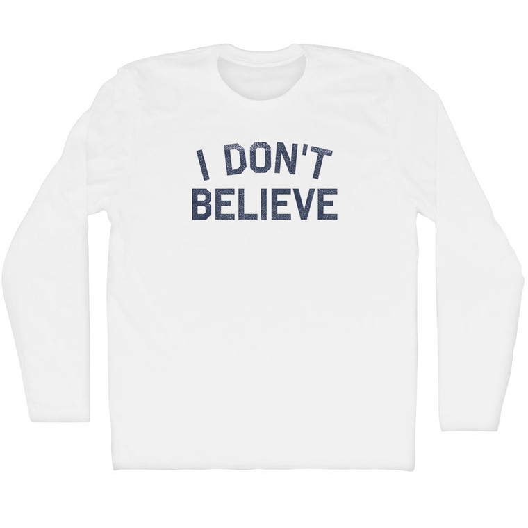 I Don't Believe Adult Cotton Long Sleeve T-shirt - White