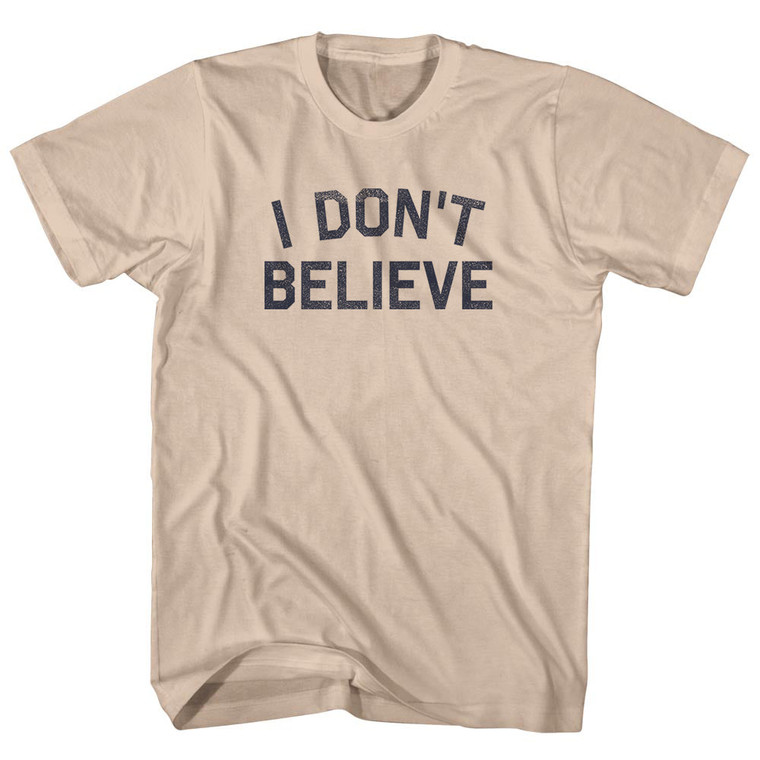 I Don't Believe Adult Cotton T-shirt - Creme