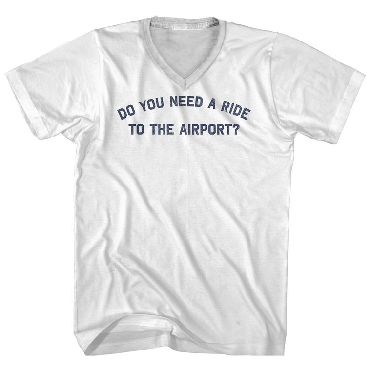 Do You Need A Ride To The Airport Adult Cotton V-neck T-shirt - White