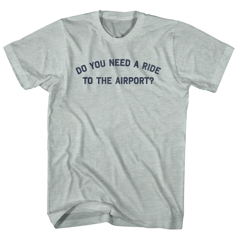 Do You Need A Ride To The Airport Adult Tri-Blend T-shirt - Athletic Cool Grey