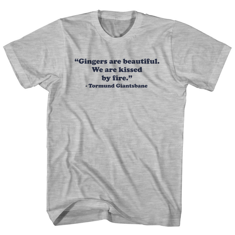 Gingers Are Beautiful. We Are Kissed By Fire. - Tormund Giantsbane Quote Tee Adult Cotton T-shirt - Grey Heather